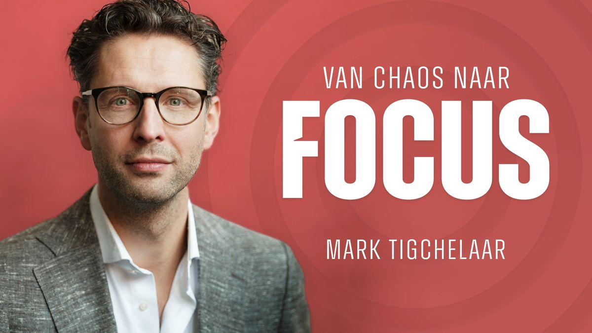 Van chaos naar focus | Mark Tigchelaar | Amsterdam