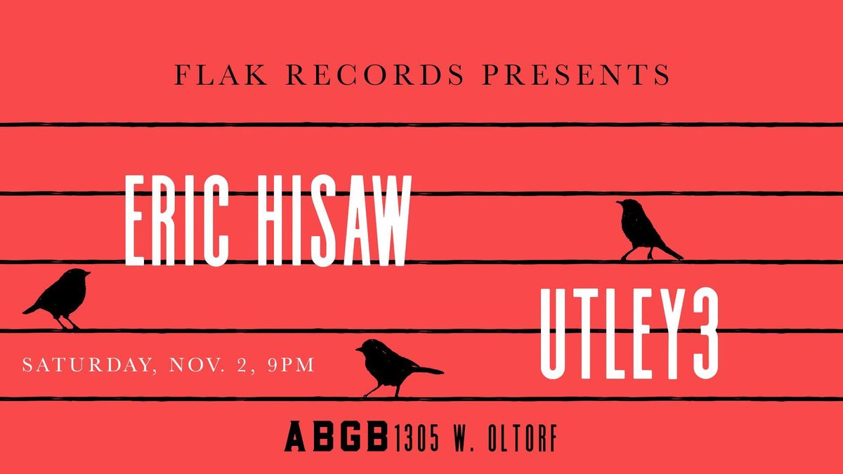 Flak Records Presents Eric Hisaw and Utley3 at ABGB