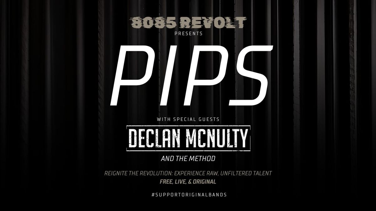 PIPS + DECLAN McNULTY & THE METHOD [8085 REVOLT] #SupportOriginalBands