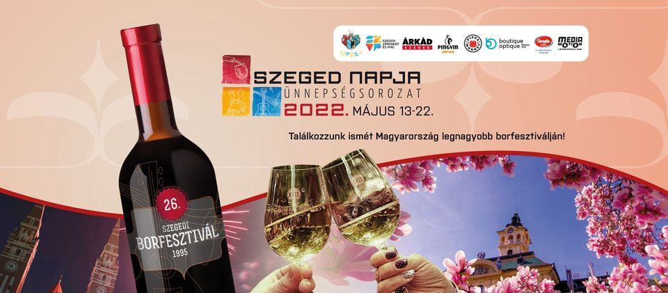 26 Szegedi Borfesztivál Szeged Napja Ünnepségsorozat 2022 Széchenyi Tér Szeged 13 May To 2079