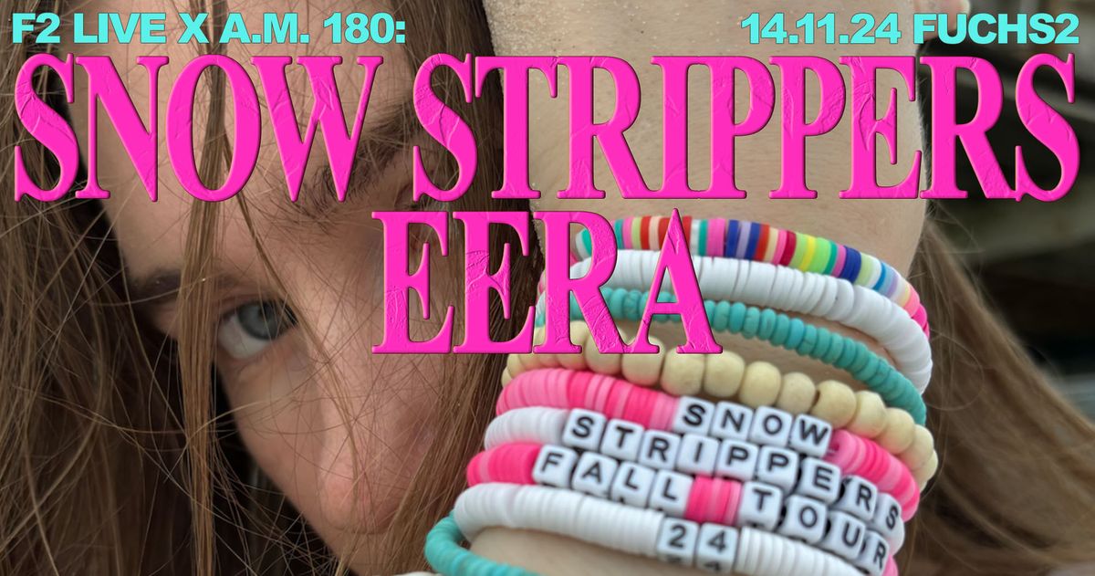 F2 LIVE x A.M. 180: Snow Strippers \u2606 Eera