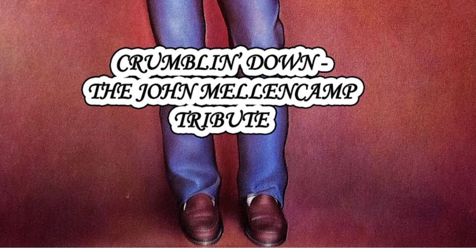 CRUMBLIN' DOWN! A JOHN COUGAR MELLECAMP TRIBUTE! TICKETS SOLD ON EVENTBRITE.COM