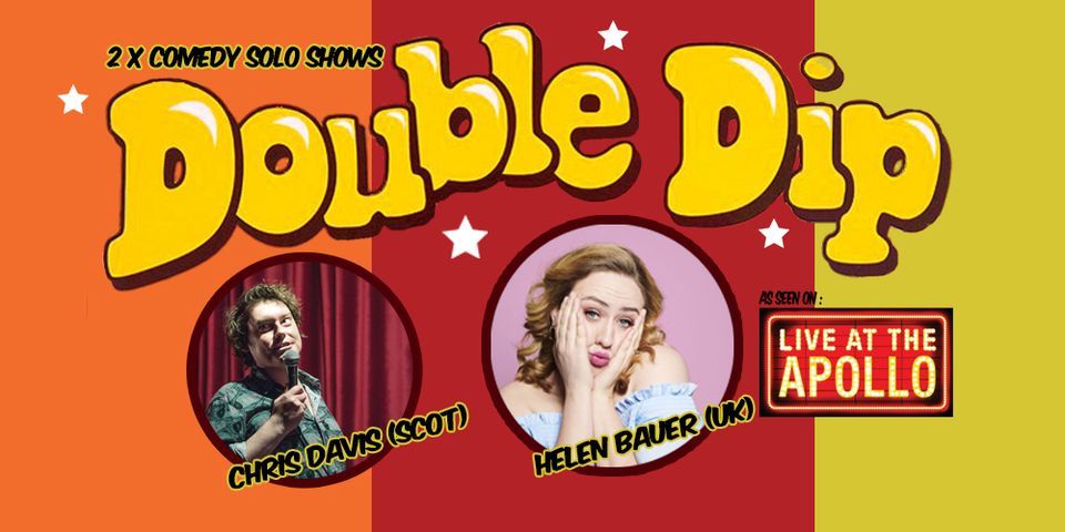 Double Dip : Helen Bauer & Chris Davis \/ Double Comedy Solo Show