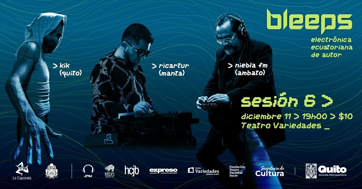 bleeps \u2022 electr\u00f3nica en vivo \u2022 sesi\u00f3n 6 > kik (uio) > niebla fm (atf) > ricartur (mec)