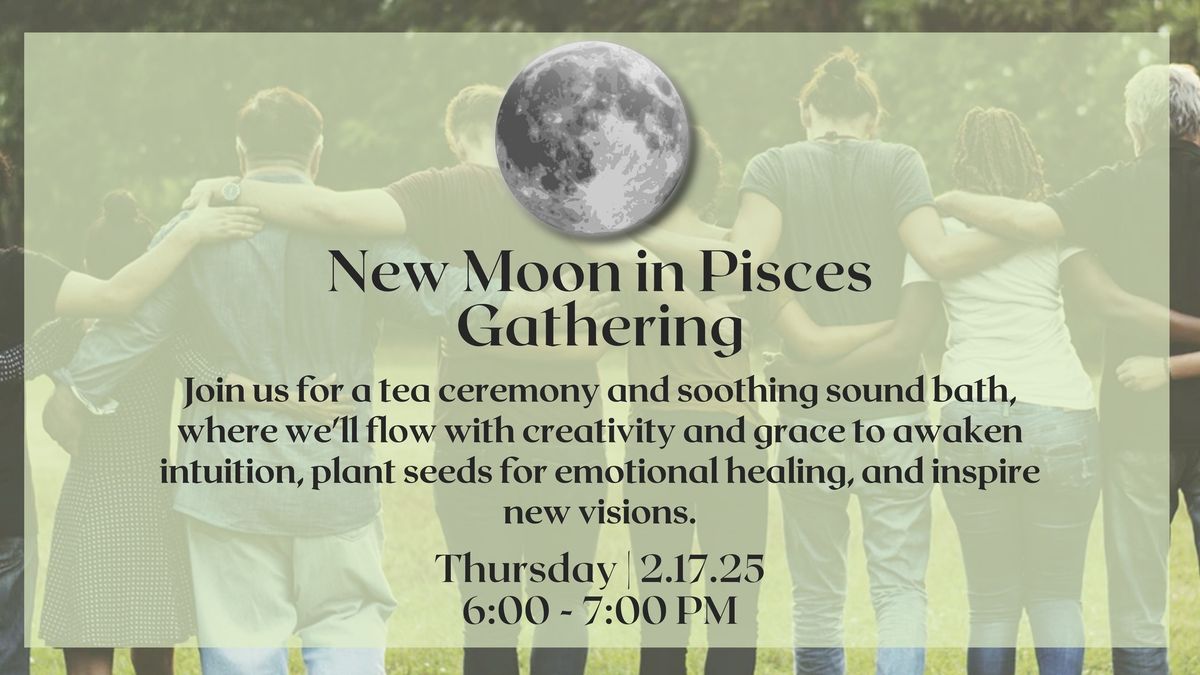 New Moon in Pisces Gathering