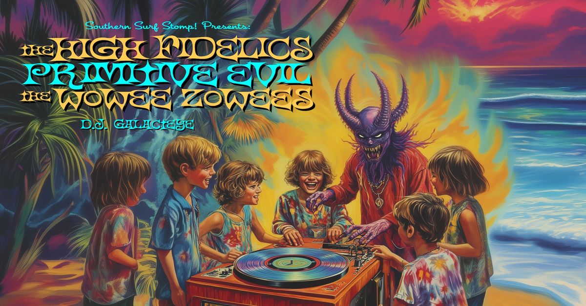 High Fidelics (AL), Primitive Evil, Wowee Zowees, DJ GalactEye