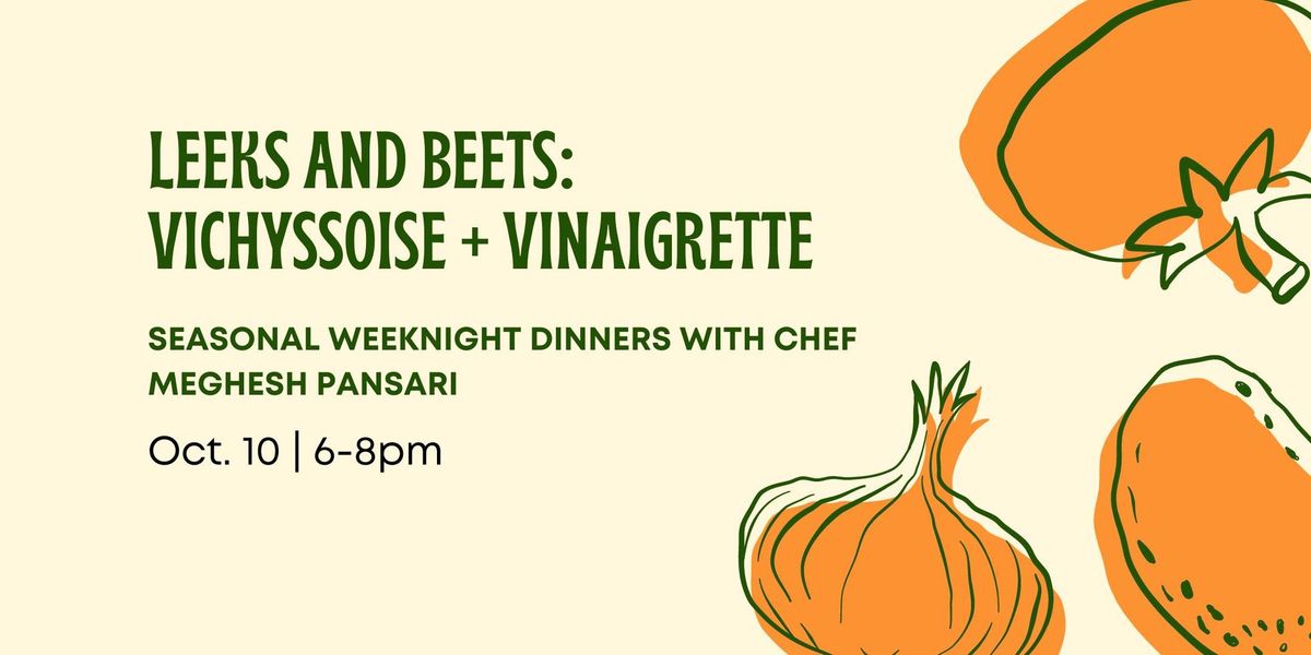 Cooking Workshop: Leeks and Beets - Vichyssoise + Vinaigrette