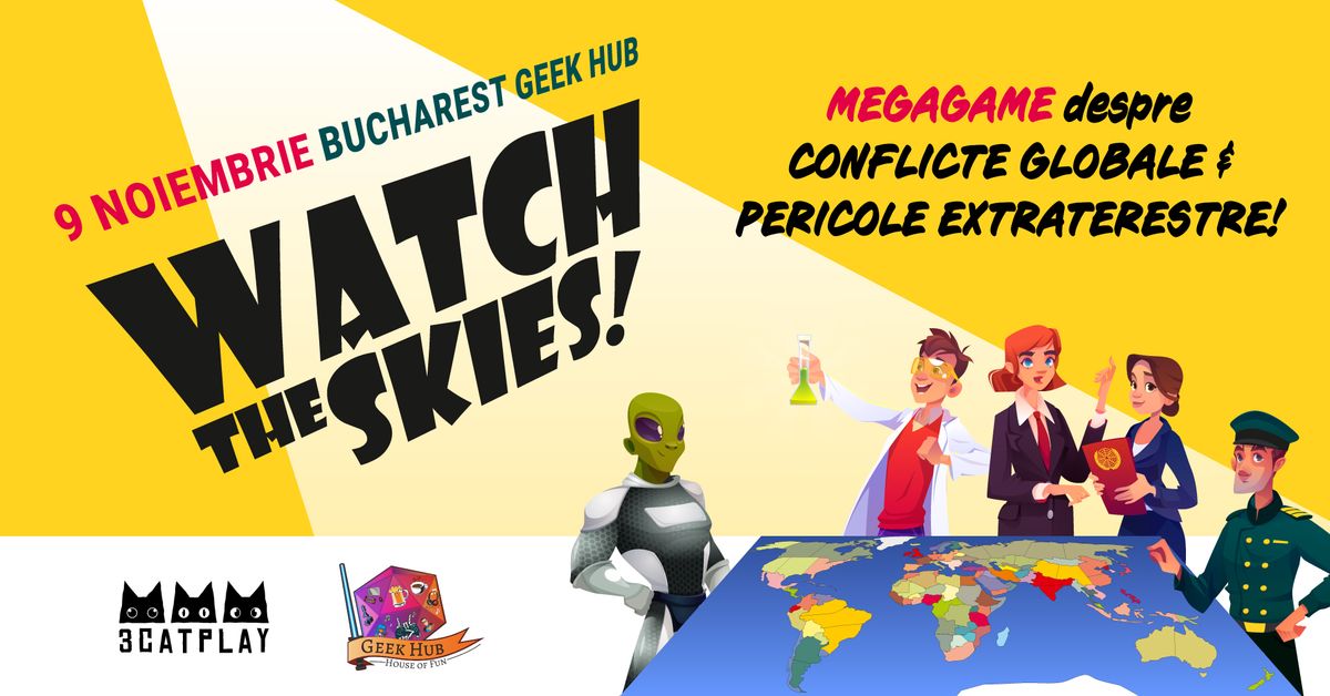 Watch The Skies MegaGame  - Bucharest Geek Hub & 3CatPlay