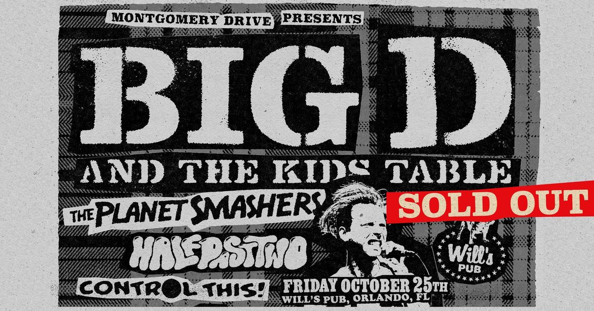 **SOLD OUT** BIG D & THE KIDS TABLE @ Will\u2019s Pub w\/ The Planet Smashers, Half Past Two, Control This