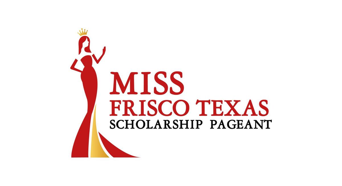 The 2nd Annual Miss Frisco Scholarship Pageant 