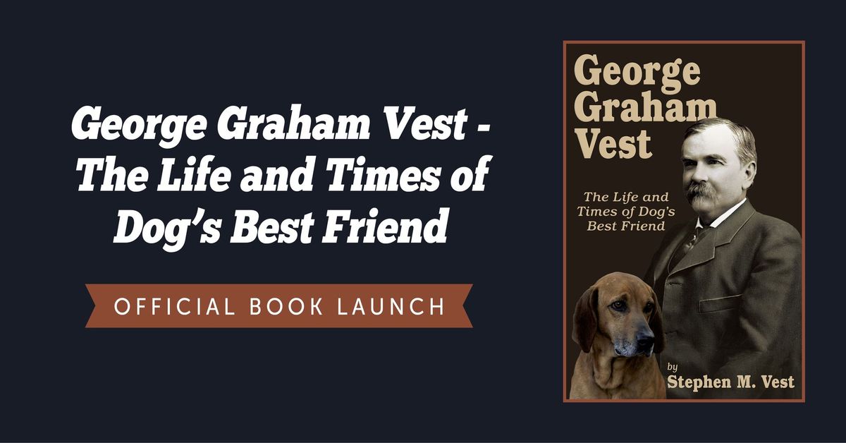 George Graham Vest: The Life and Times of Dog's Best Friend