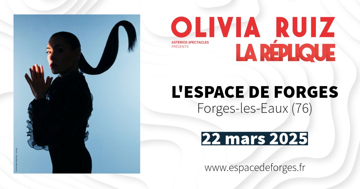 OLIVIA RUIZ \u2022 LA REPLIQUE \u2022 L'Espace de Forges (76) \u2022 Forges-les-Eaux