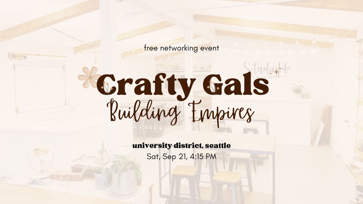 $100K Artist Presents: Crafty Gals Building Empires! Networking for Crafters & Small Business Owners