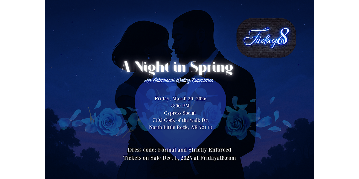Friday@8\u2122 presents  A Night in Spring ... A Blue Friday Date Night
