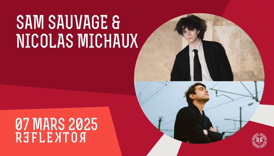 NICOLAS MICHAUX + SAM SAUVAGE au REFLEKTOR le 7 mars 2025