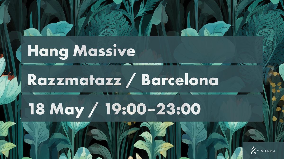 Hang Massive in Barcelona + Nasiri