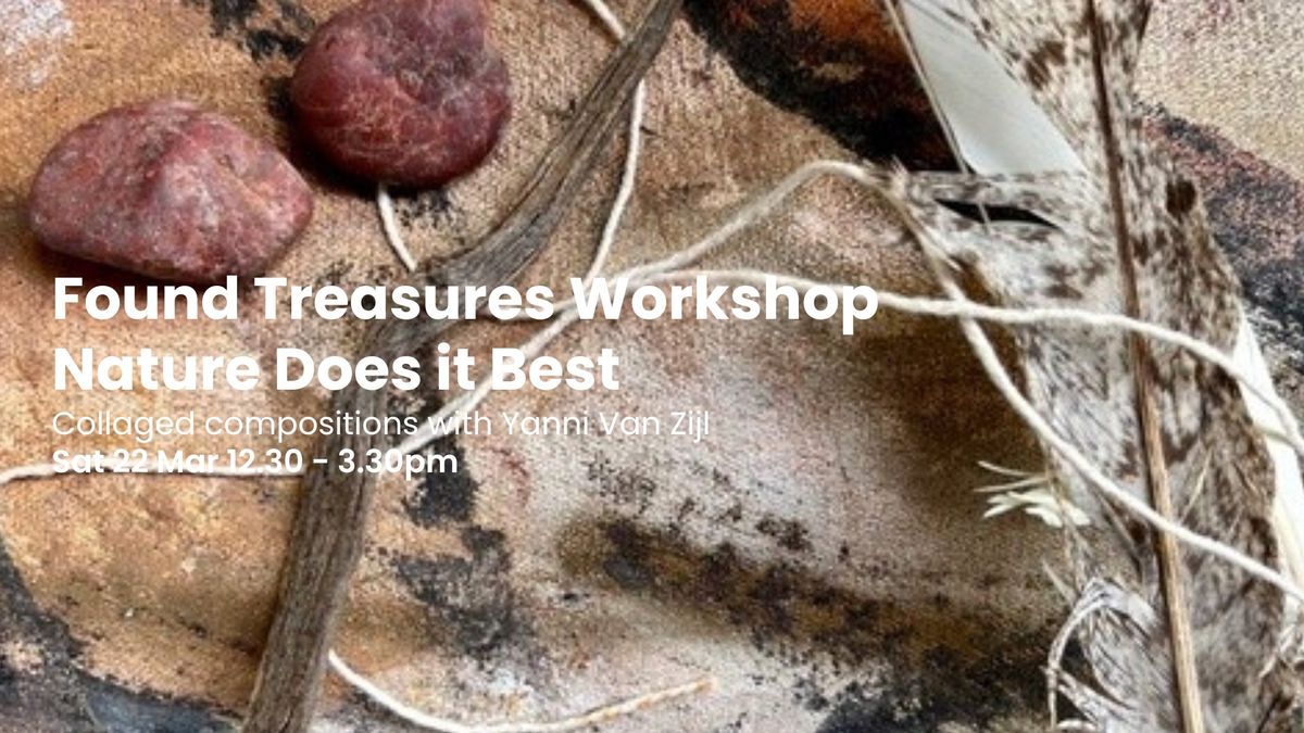 Found Treasures Workshop: Nature does it Best with Yanni Van Zijl