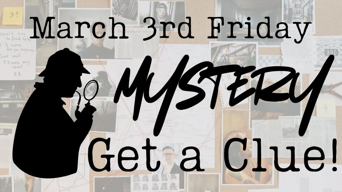 SAVE THE DATE! 3rd Friday Mystery March: Get A Clue!