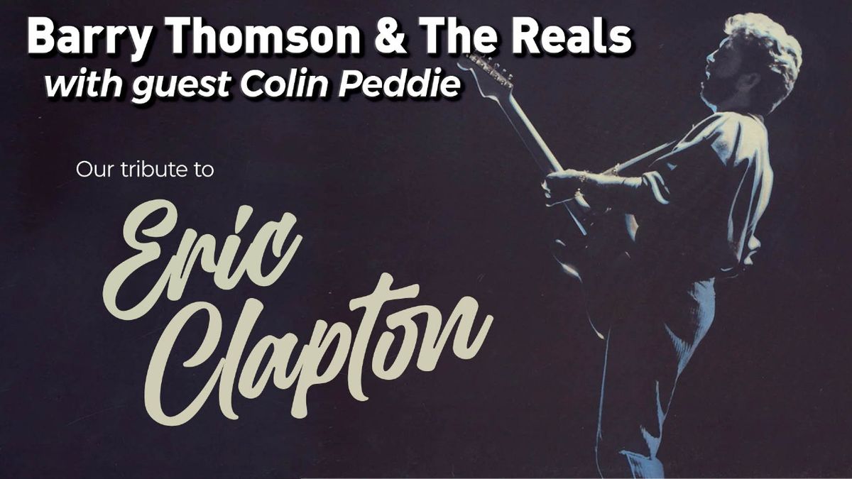 OUR TRIBUTE TO ERIC CLAPTON - Barry Thomson & The Reals 