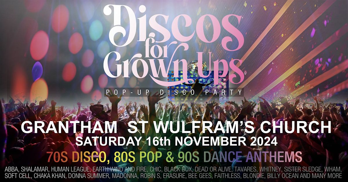 DISCOS FOR GROWN UPS 70s, 80s, 90s disco party GRANTHAM ST WULFRAM'S