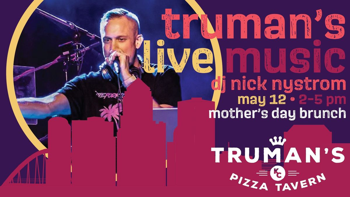 Truman's Live Music Featuring DJ Nick Nystrom *Mother's Day Brunch*