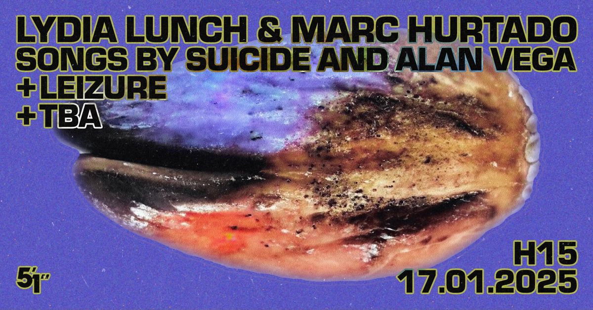 LYDIA LUNCH & MARC HURTADO plays SUICIDE and ALAN VEGA songs + LEIZURE + TBA