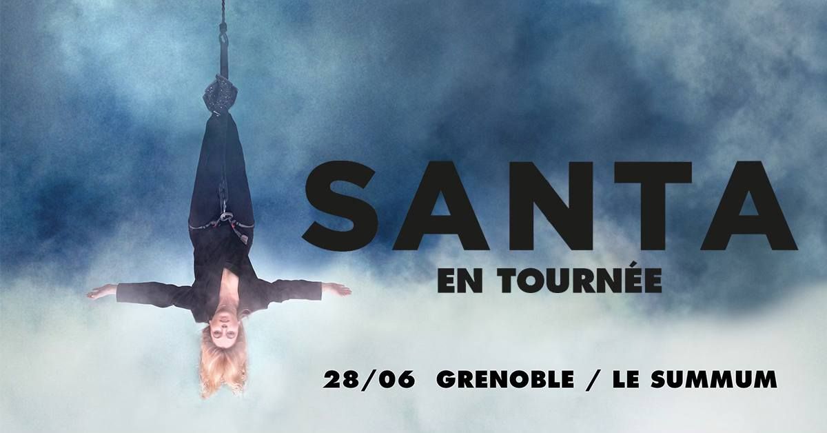 SANTA \u2022 Le Summum, Grenoble \u2022 Samedi 28 juin 2025