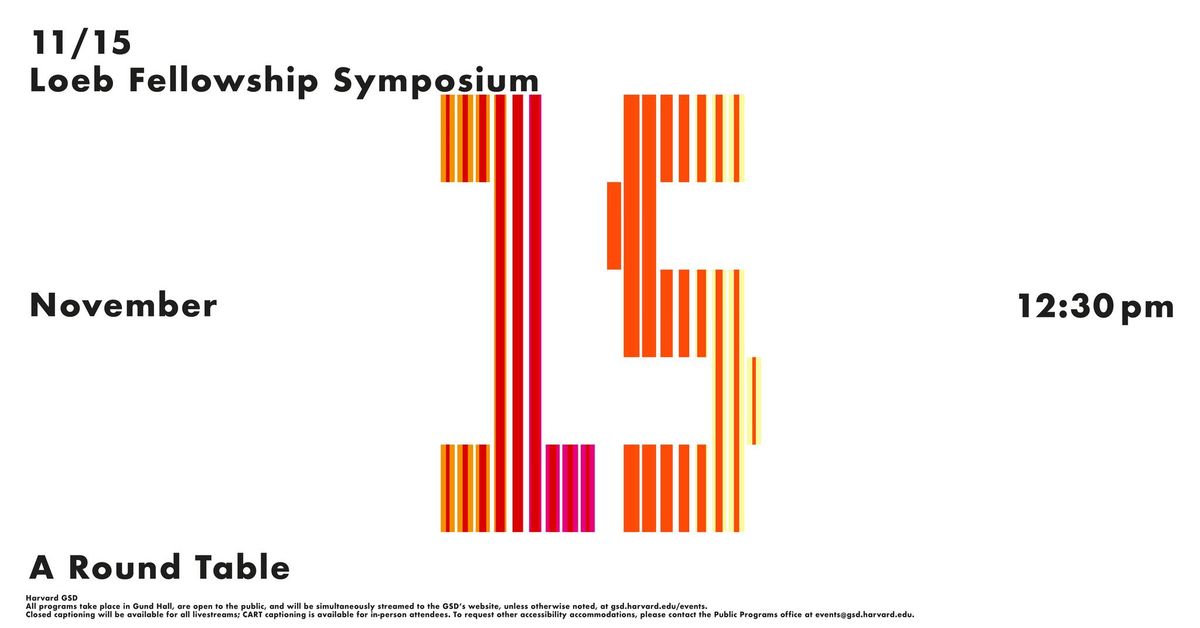 Loeb Fellowship Symposium, \u201cA Round Table \u2013 Makers and Users\u201d