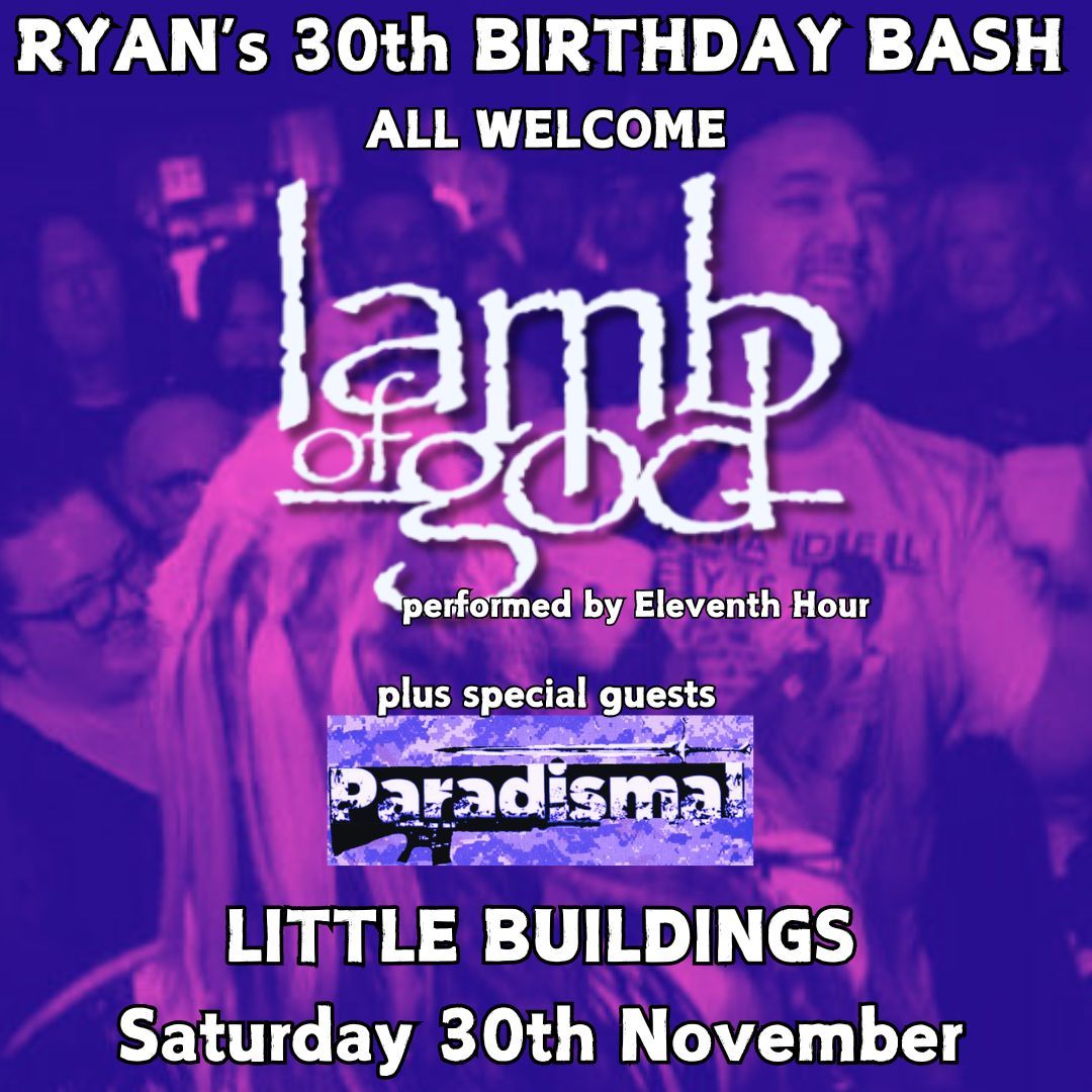 Eleventh Hour (Lamb of God tribute)\/ Paradismal - Ryan's 30th Birthday Bash ALL WELCOME