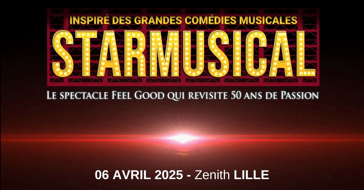 STARMUSICAL \u2022 LILLE \u2022 ZENITH \u2022 06 AVRIL 2025