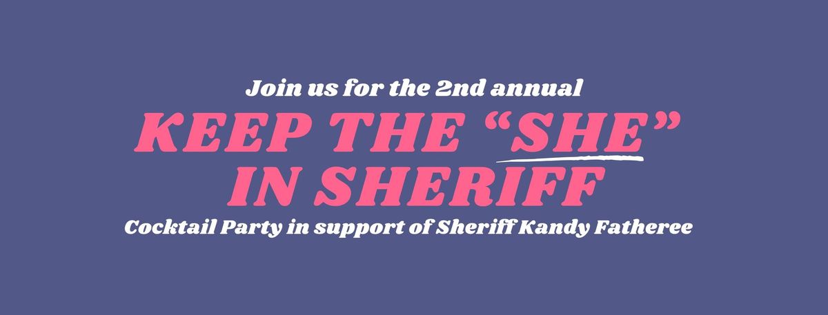 2nd Annual "Keep the SHE in Sheriff" Cocktail Party