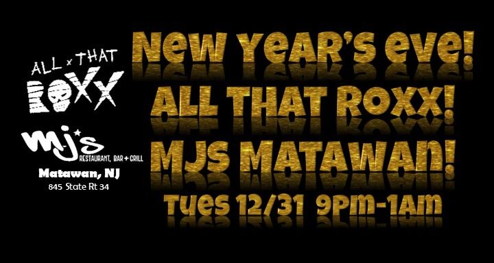 All That Roxx at MJs Matawan for New Year's Eve!!