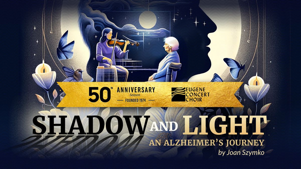 Eugene Vocal Arts presents: Shadow and Light; An Alzheimer\u2019s Journey