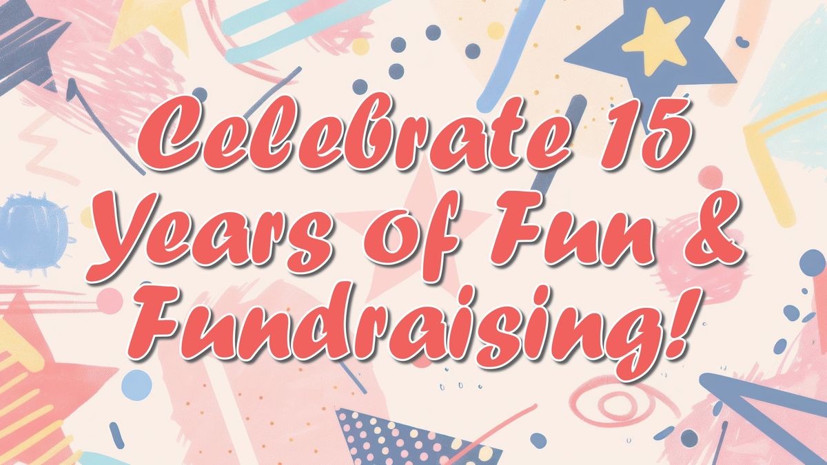 Celebrate 15 Years of Fun & Fundraising!