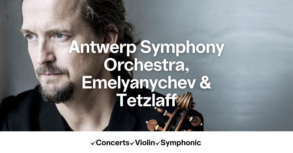 Antwerp Symphony Orchestra, Emelyanychev & Tetzlaff