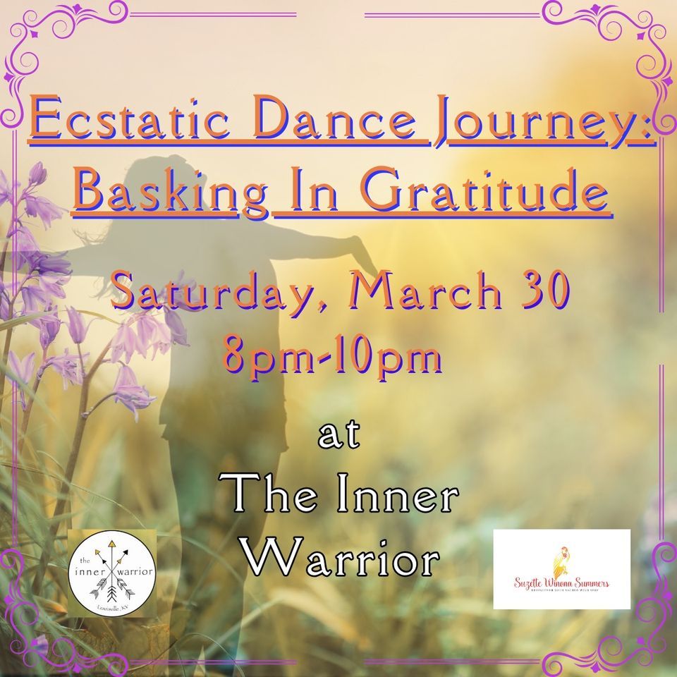 Ecstatic Dance Journey: Basking In Gratitude, The Inner Warrior ...