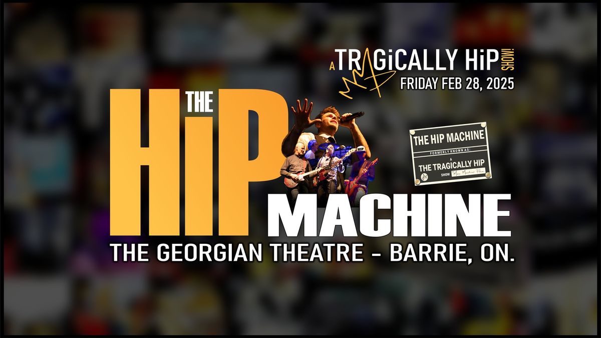 The HiP Machine - A Tragically Hip Show! Barrie, ON.