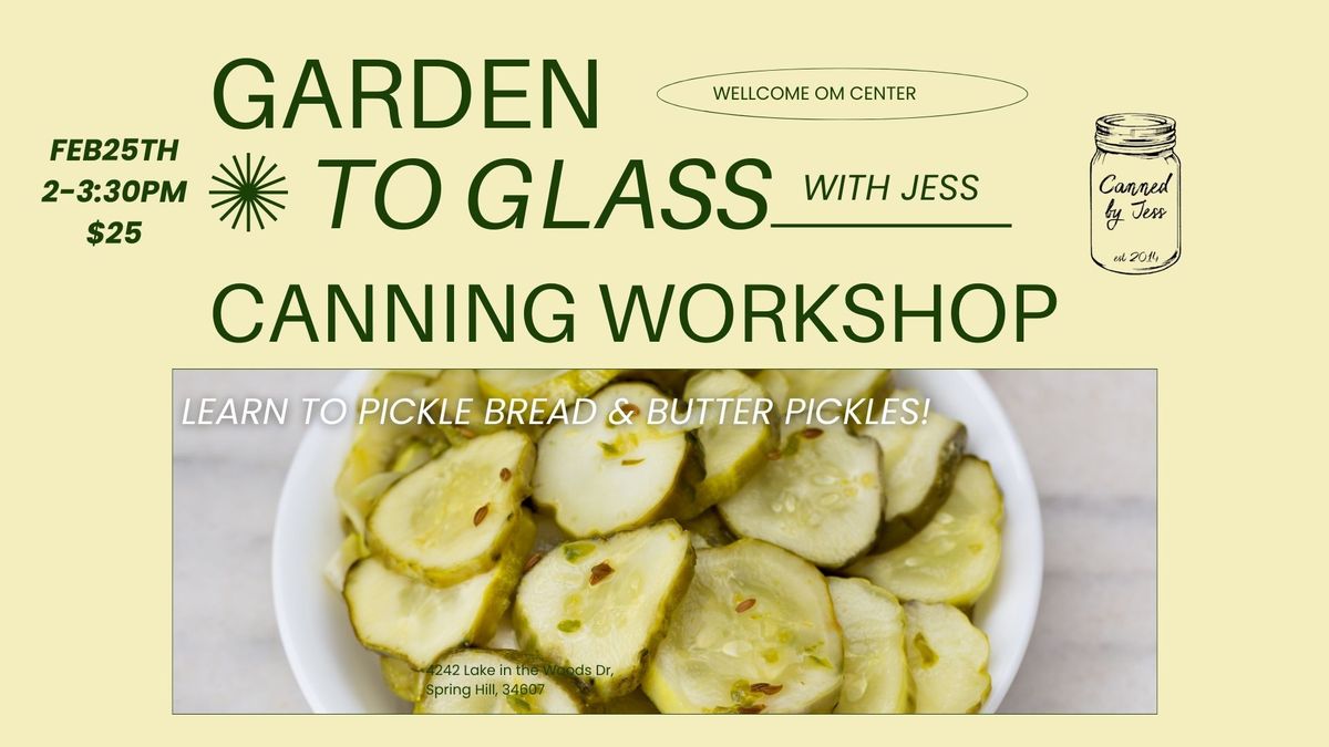 Garden to Glass Canning Workshop: Learn How to Make Bread and Butter Pickles