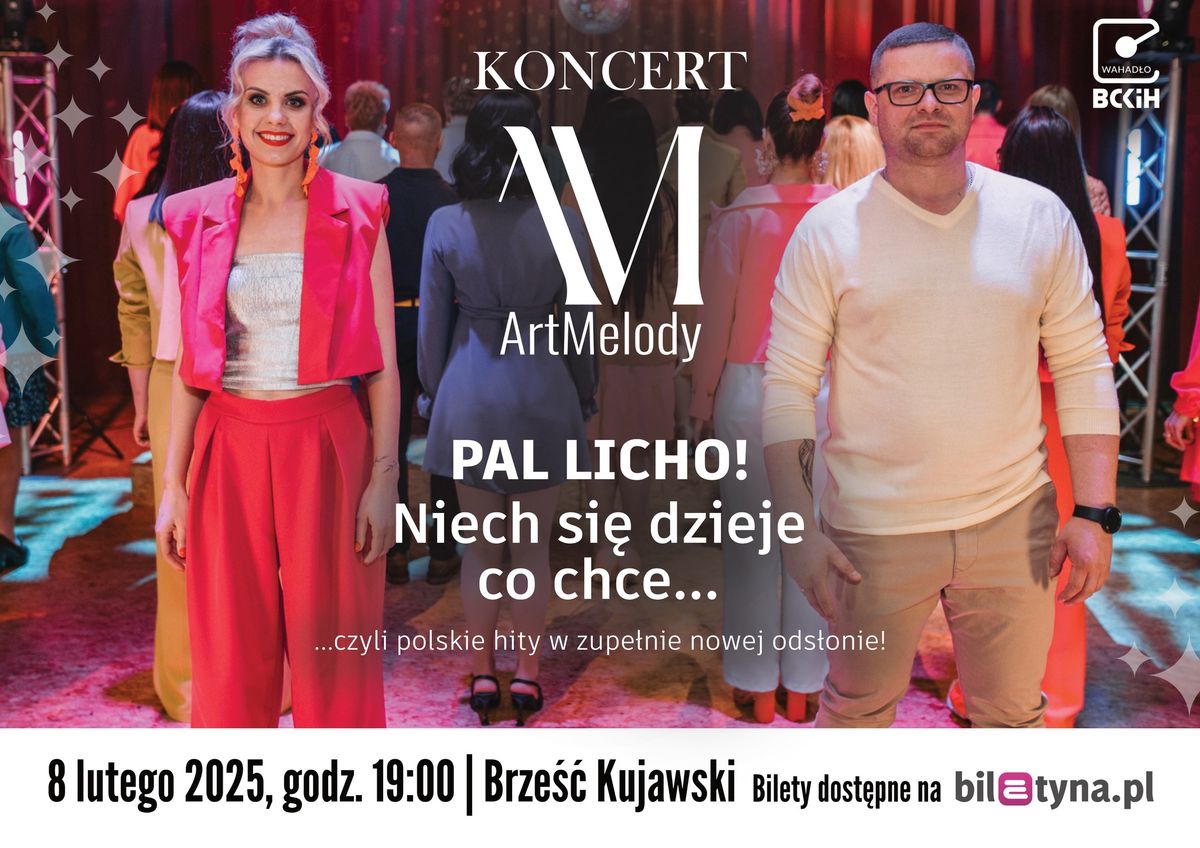  DWA KONCERTY ArtMelody - PAL LICHO ! NIECH DZIEJE SI\u0118 CO CHCE... \/ 08.02.2025 \/ Brze\u015b\u0107 Kujawski 