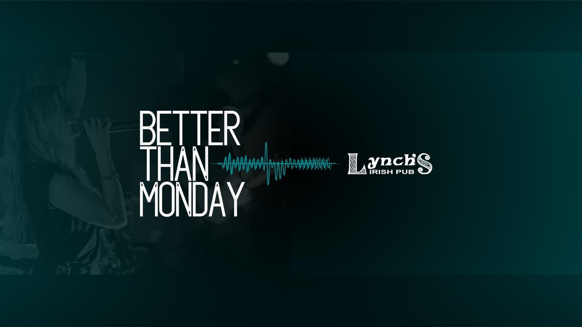 Better Than Monday @ Lynch's Irish Pub