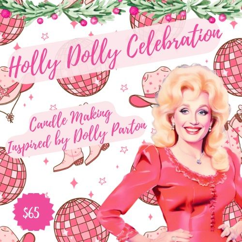 Holly Dolly Celebration Candle Making Inspired by Dolly Parton, 526 E