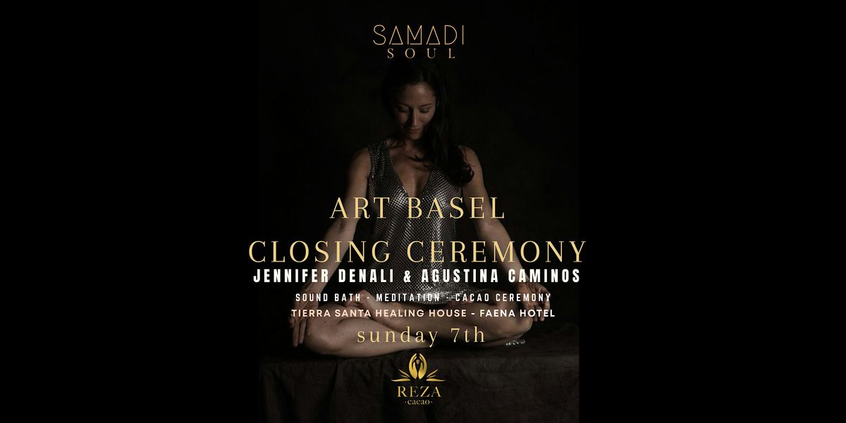Faena - Art Basel - Sound Bath, Meditation, Cacao Closing Ceremony