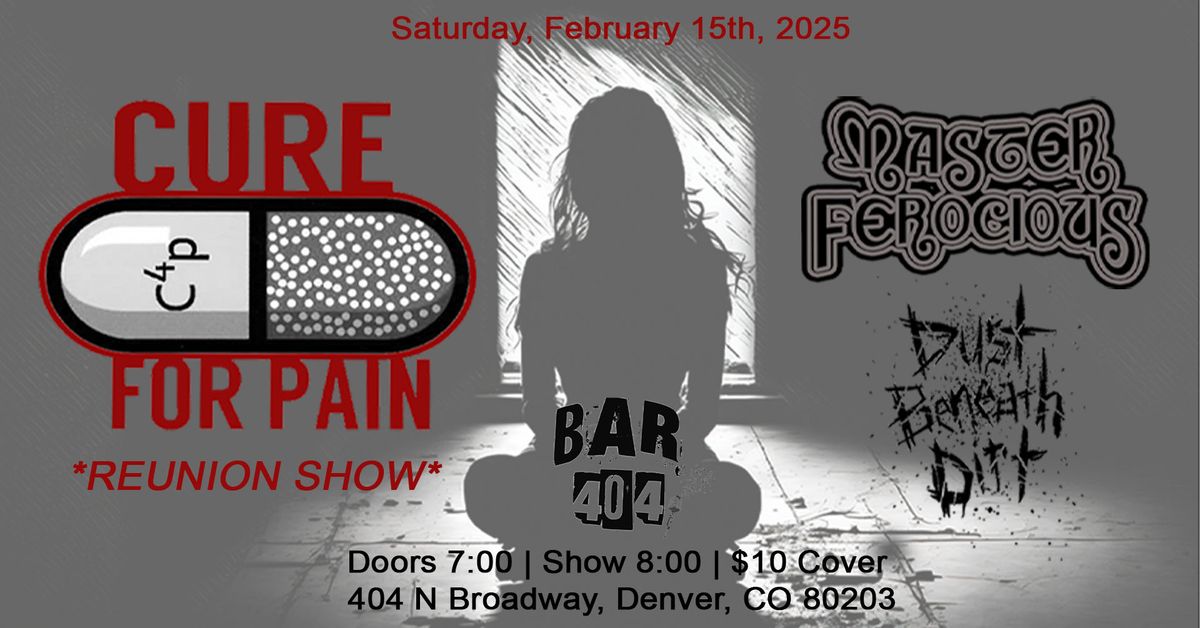 Cure For Pain, Master Ferocious, & Dust Beneath Dirt @ Bar 404!!!