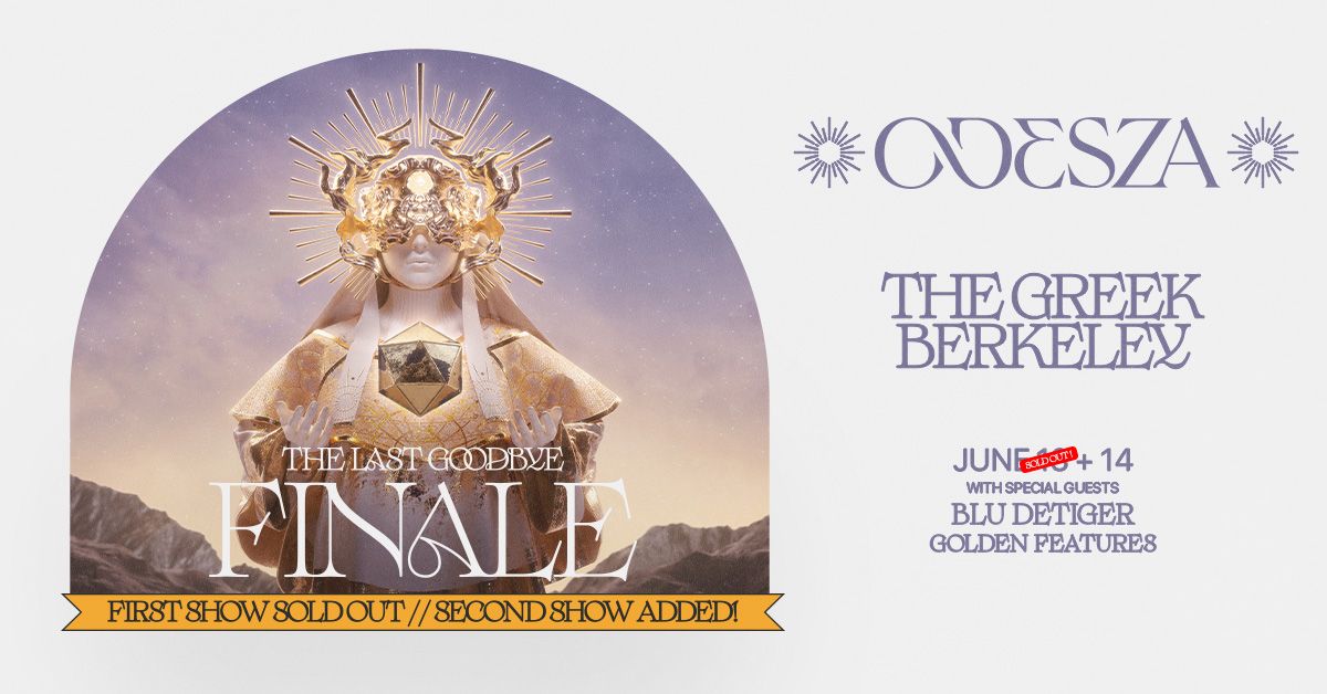ODESZA: THE LAST GOODBYE FINALE AT THE GREEK BERKELEY - 2ND SHOW ADDED BY POPULAR DEMAND!