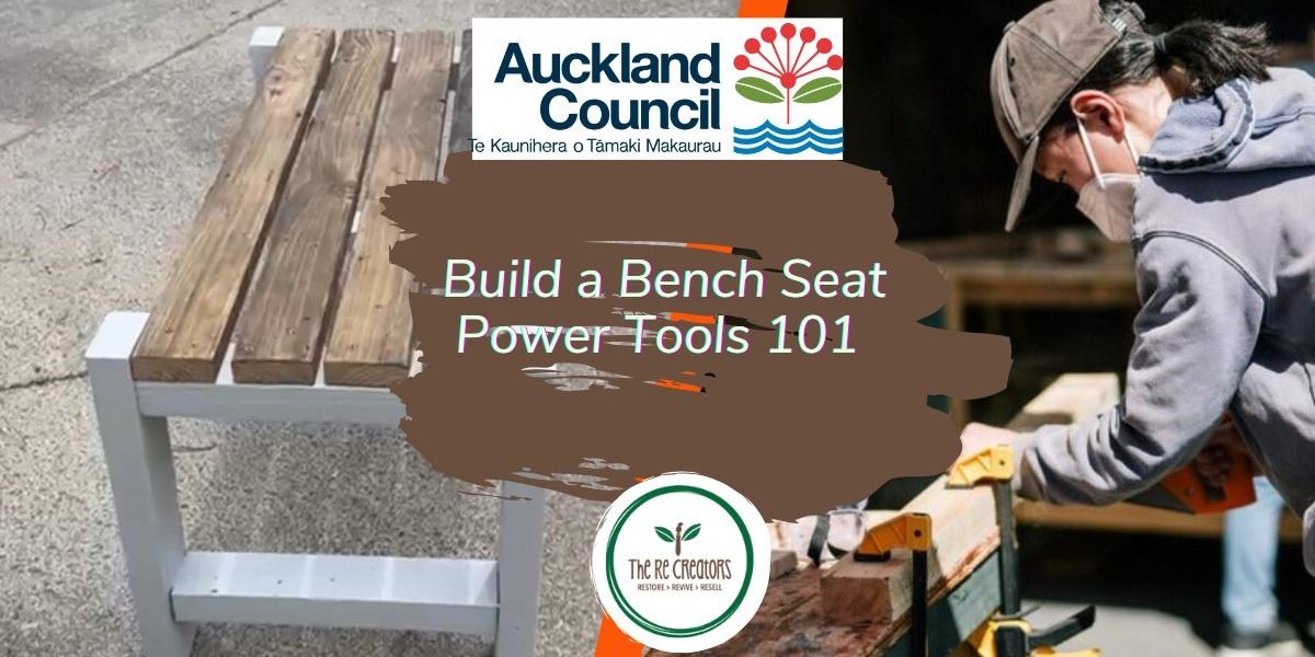 Build a Bench Seat: Power Tools 101, West Auckland's RE: MAKER SPACE, Saturday 1 March, 10am-3pm