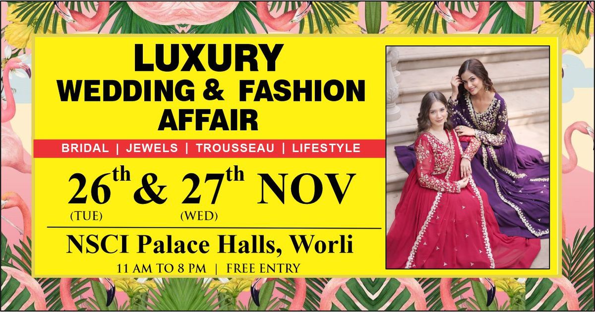 LUXURY WEDDING & FASHION AFFAIR | 26 & 27 Nov - NSCI, Palace Hall, Worli 