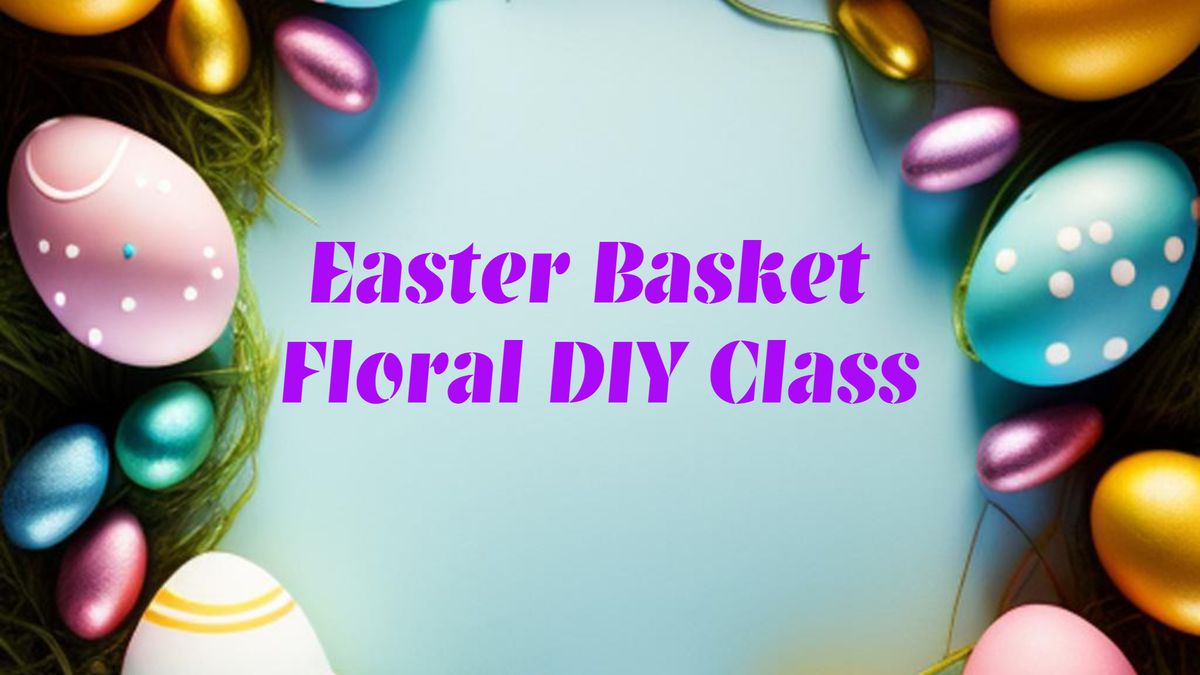 Easter Basket Arrangement Design Class