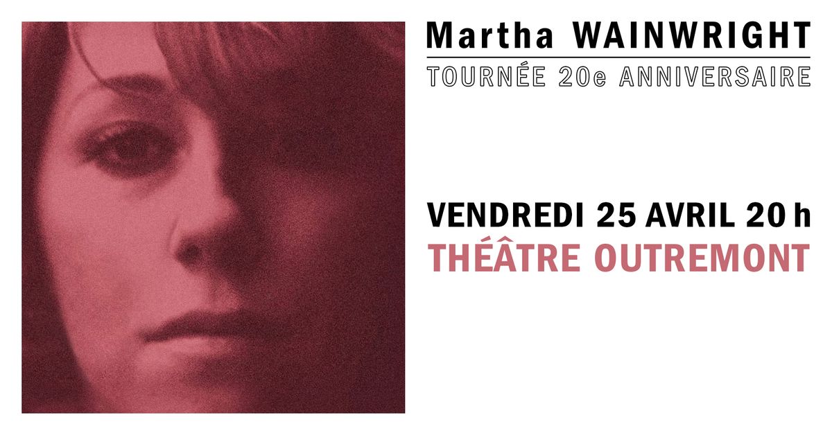 Martha Wainwright | Tourn\u00e9e 20e anniversaire