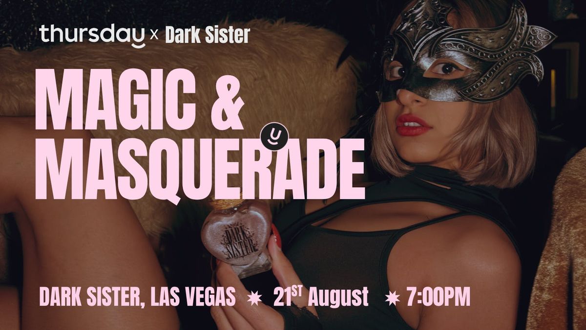 Thursday | Magic and Masquerade (21+) | Dark Sister
