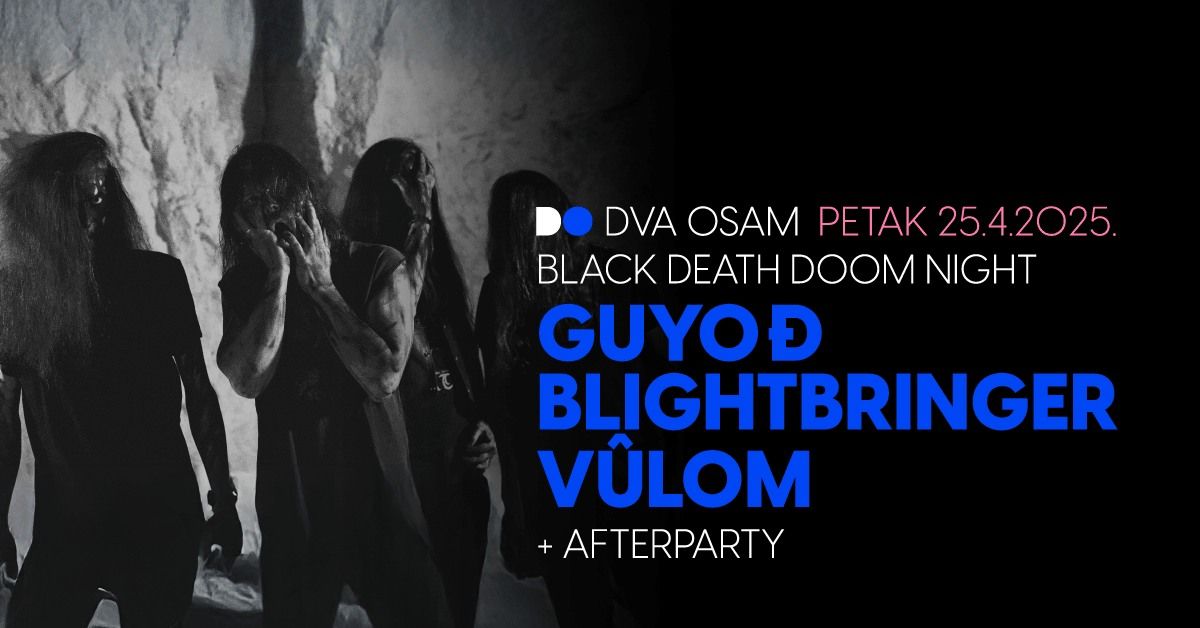 Black Death Doom Night w\/ Guyo\u0111, Blightbringer i V\u00fblom u DVA OSAM